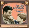 ACT LIKE SOMEBODY